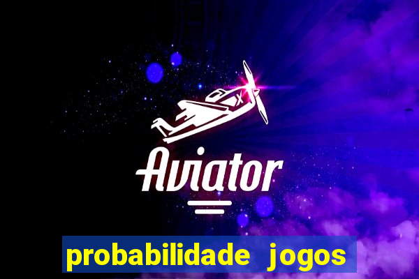 probabilidade jogos de hoje